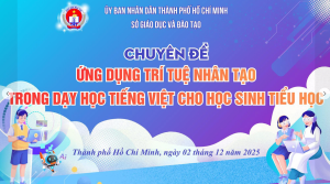 TẬP HUẤN CHUYÊN ĐỀ " ỨNG DỤNG TRÍ TUỆ NHÂN TẠO TRONG DẠY HỌC TIẾNG VIỆT CHO HỌC SINH TIỂU HỌC"