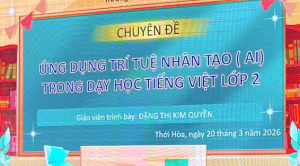 Chuyên đề: Ứng dụng trí tuệ nhân tạo (AI) trong dạy học Tiếng Việt lớp 2
